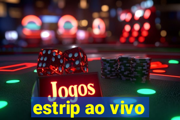 estrip ao vivo